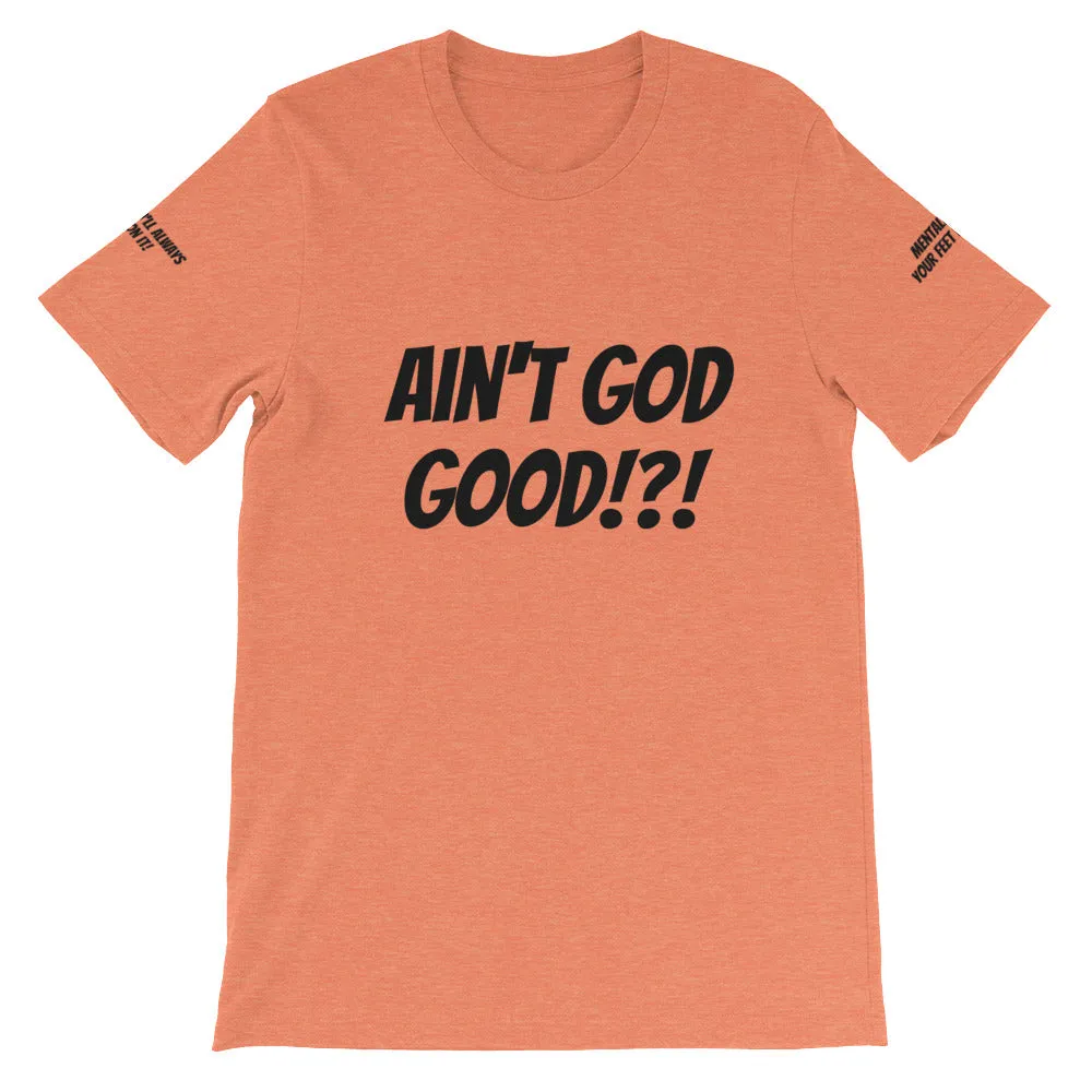 Ain't GOD Good!?! #TheKAWay Unisex T-Shirt