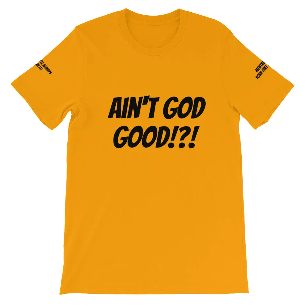 Ain't GOD Good!?! #TheKAWay Unisex T-Shirt