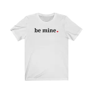 Be Mine - T-shirt