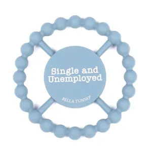 Bella Tunno Single and Unemployed Happy Teether