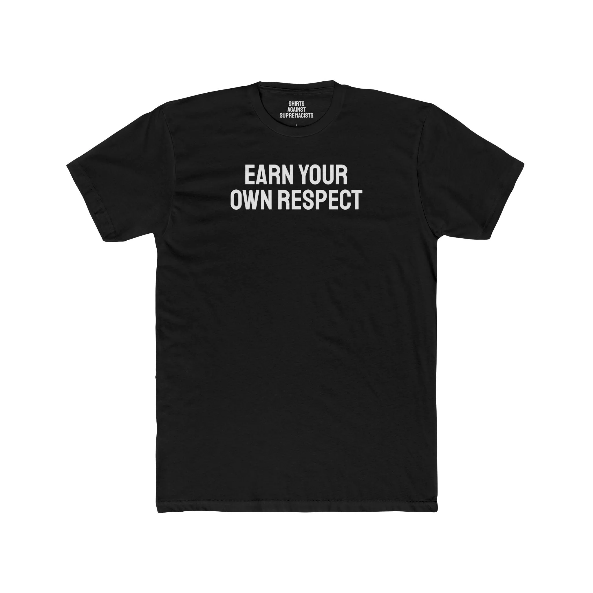 Earn Your Own Respect - Unisex Cotton Crew Tee