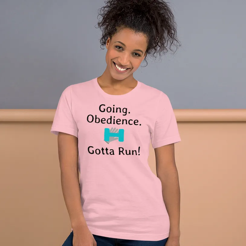 Going. Obedience. Gotta Run T-Shirts - Light
