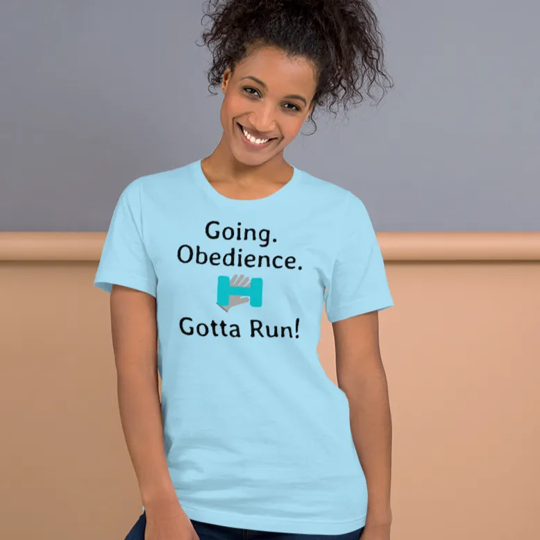 Going. Obedience. Gotta Run T-Shirts - Light