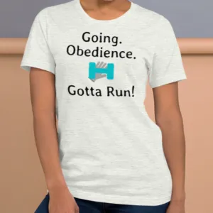 Going. Obedience. Gotta Run T-Shirts - Light