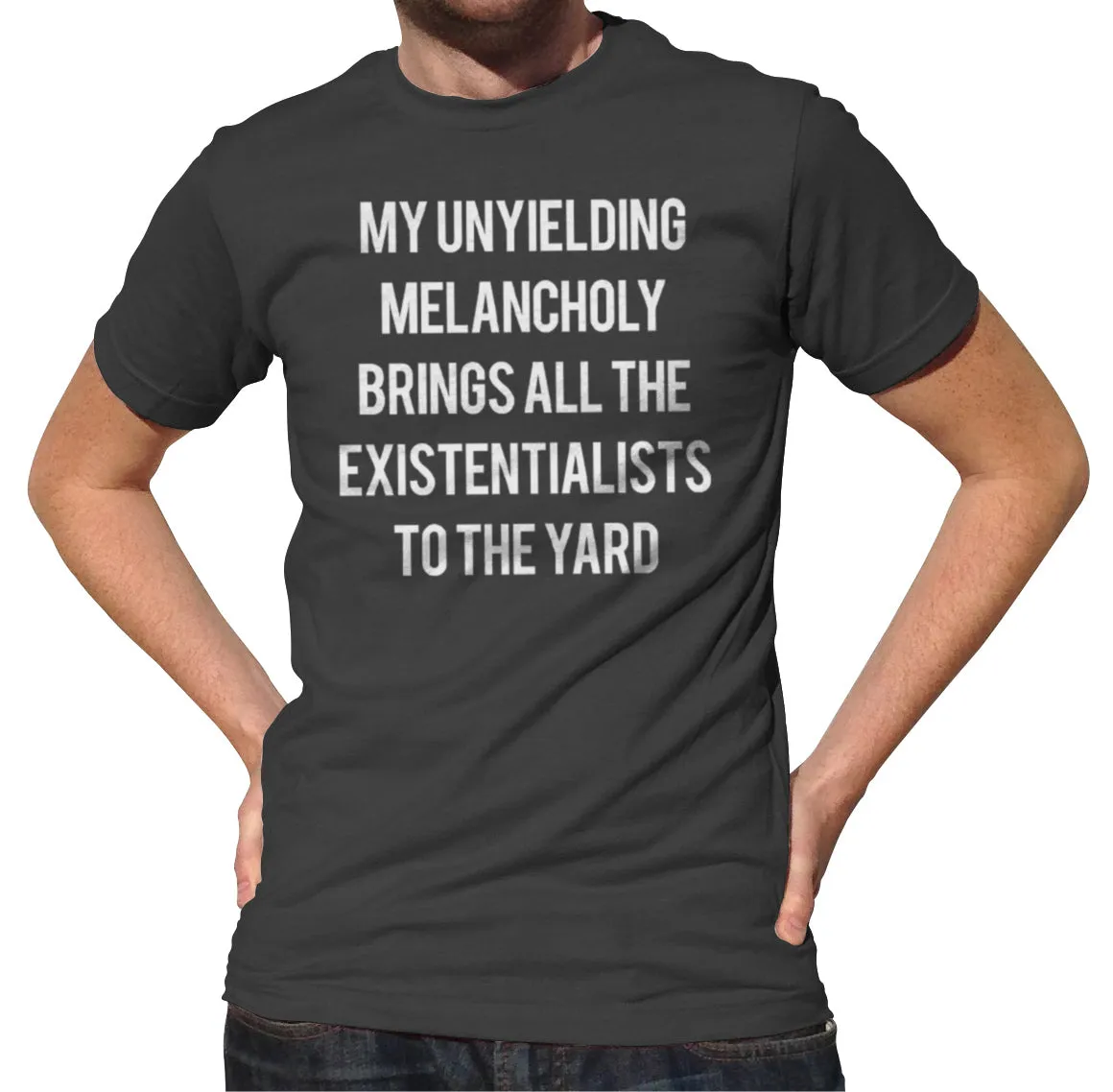 Men's My Unyielding Melancholy Brings All The Existentialists To The Yard T-Shirt