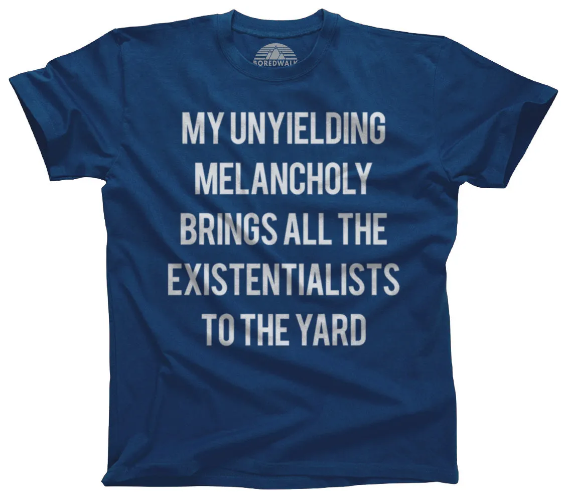 Men's My Unyielding Melancholy Brings All The Existentialists To The Yard T-Shirt