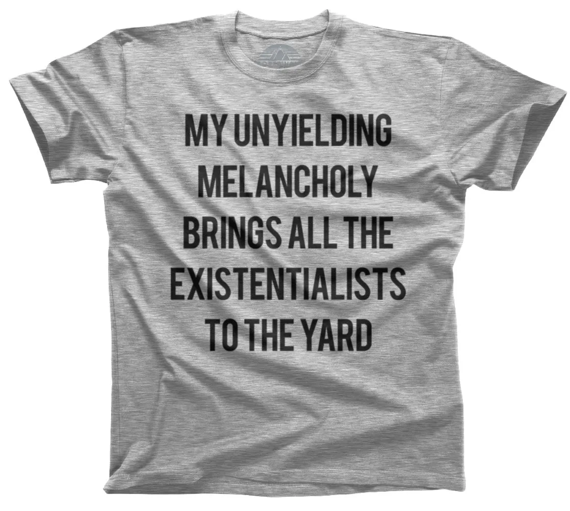 Men's My Unyielding Melancholy Brings All The Existentialists To The Yard T-Shirt