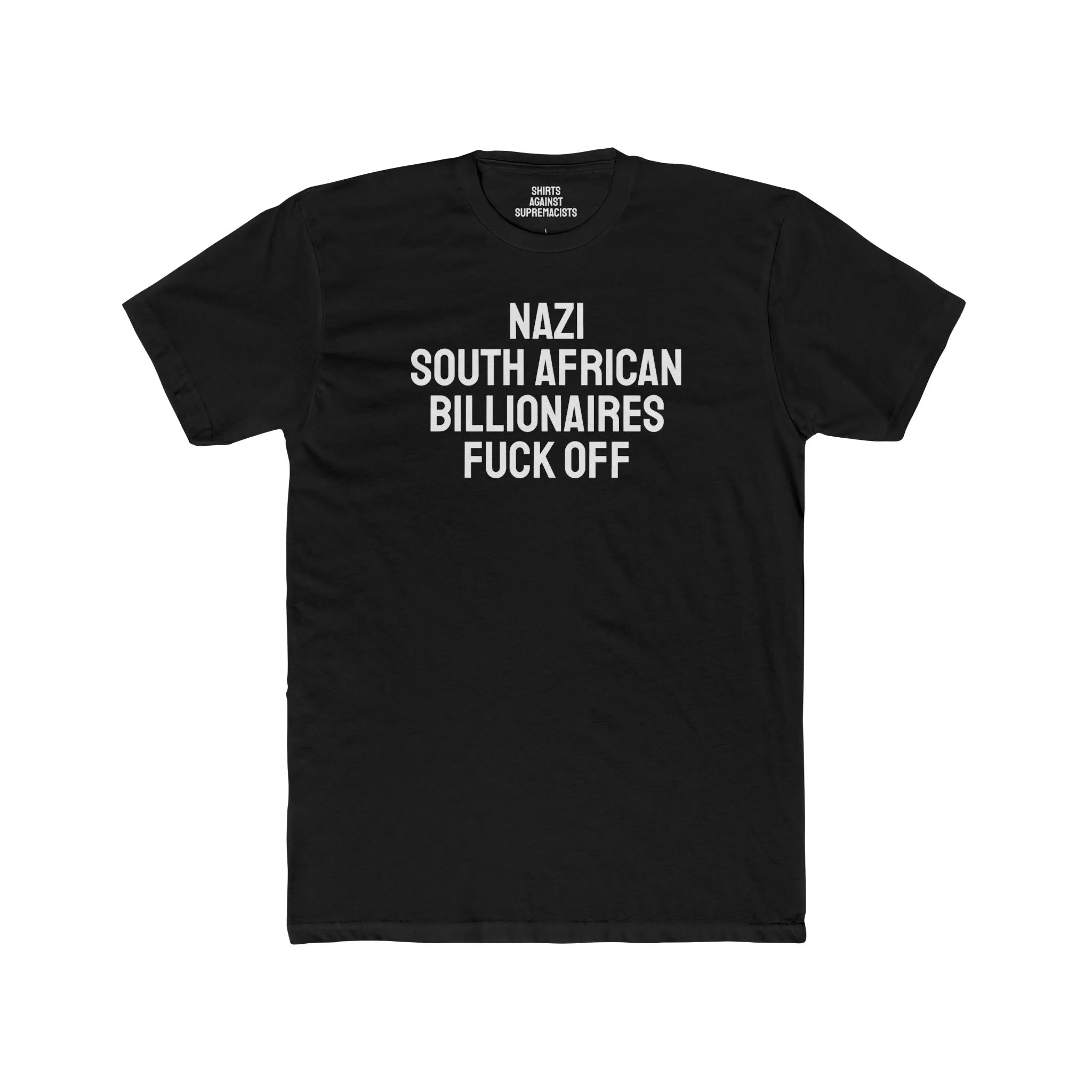 Nazi South African Billionaires Fuck Off - Unisex Cotton Crew Tee