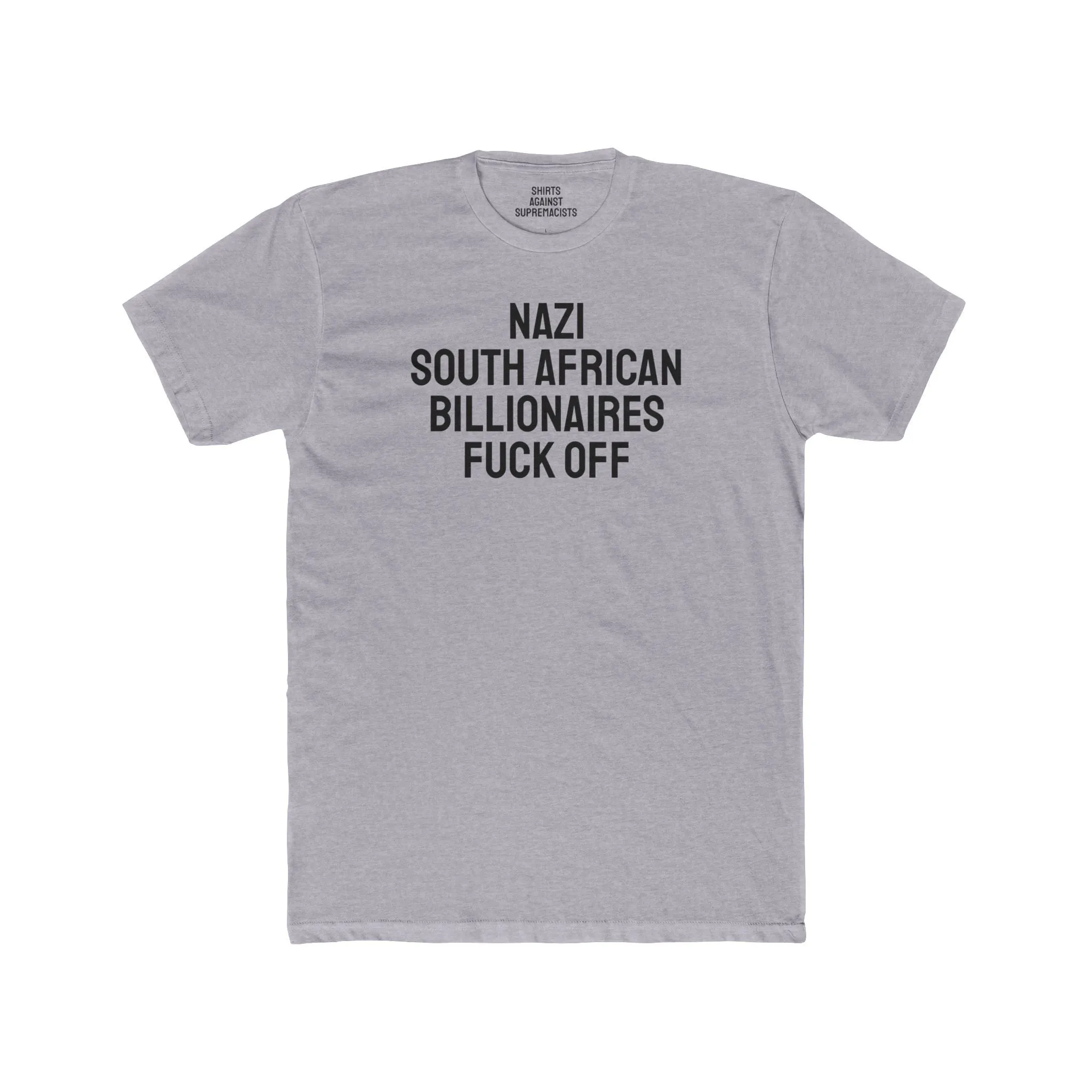 Nazi South African Billionaires Fuck Off - Unisex Cotton Crew Tee