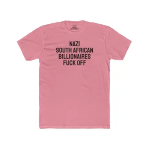 Nazi South African Billionaires Fuck Off - Unisex Cotton Crew Tee