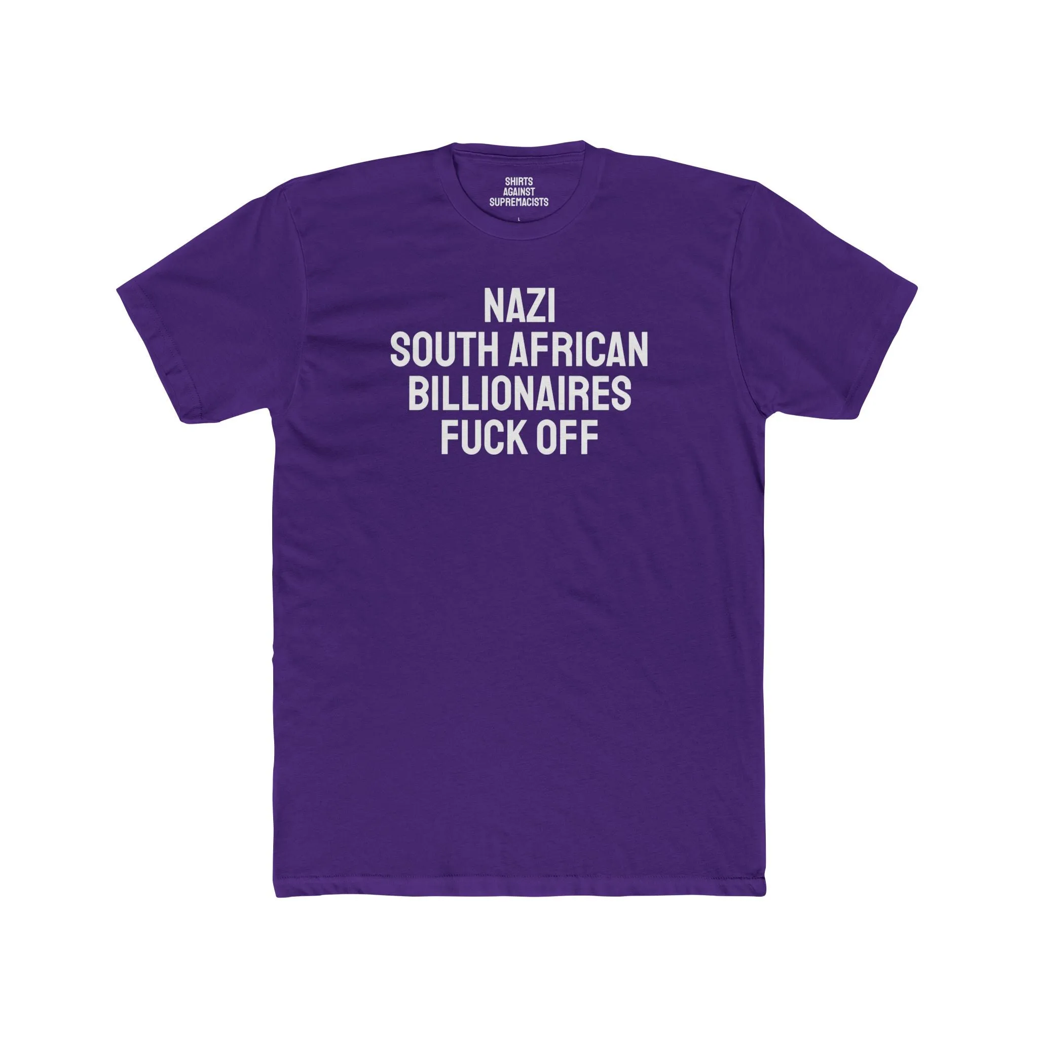 Nazi South African Billionaires Fuck Off - Unisex Cotton Crew Tee