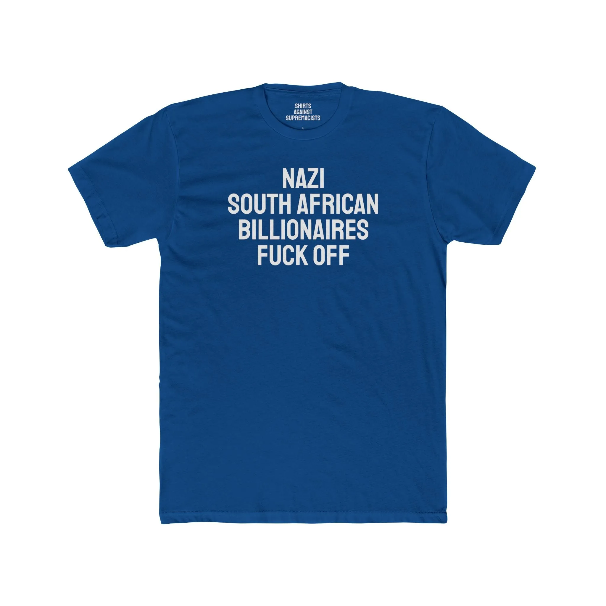Nazi South African Billionaires Fuck Off - Unisex Cotton Crew Tee