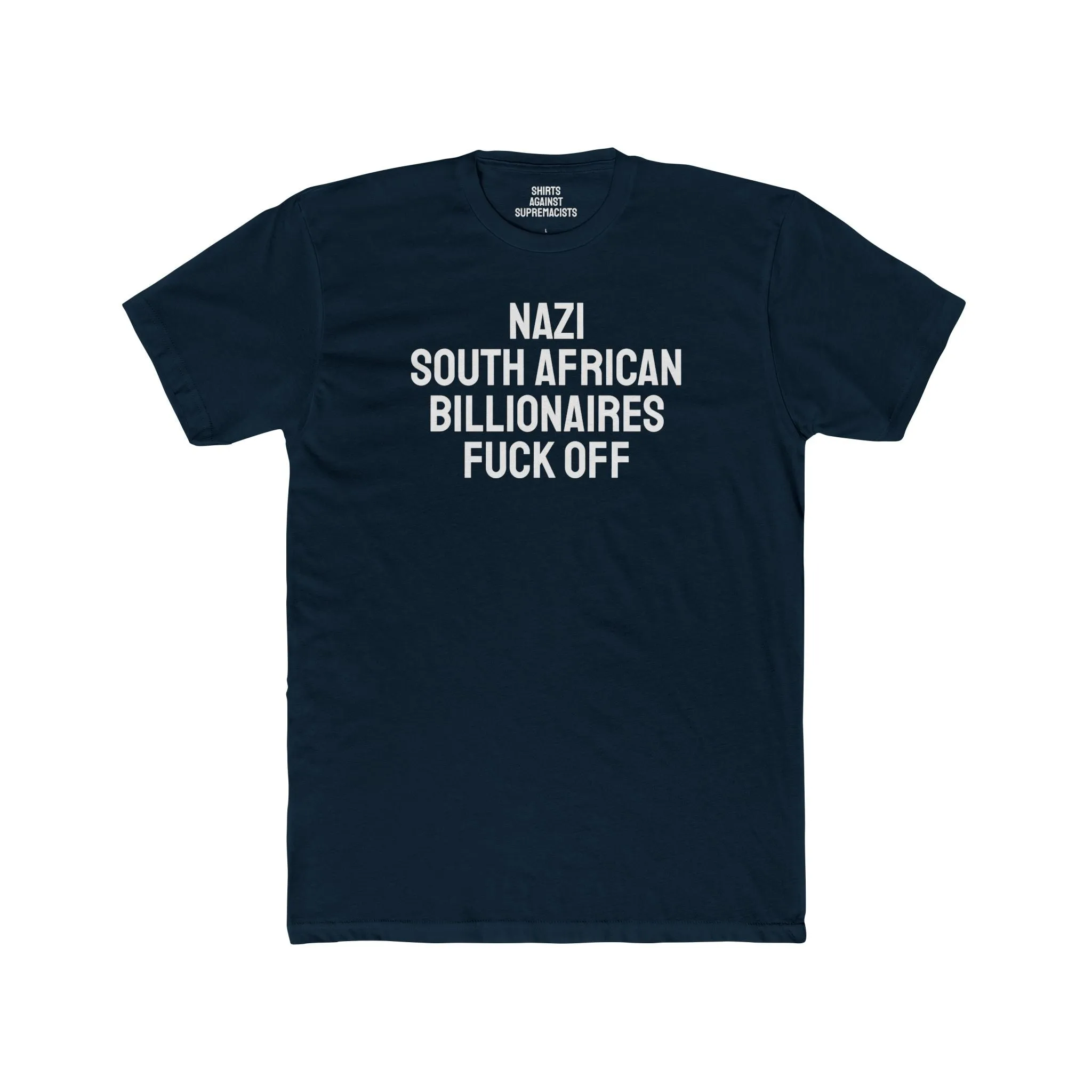 Nazi South African Billionaires Fuck Off - Unisex Cotton Crew Tee