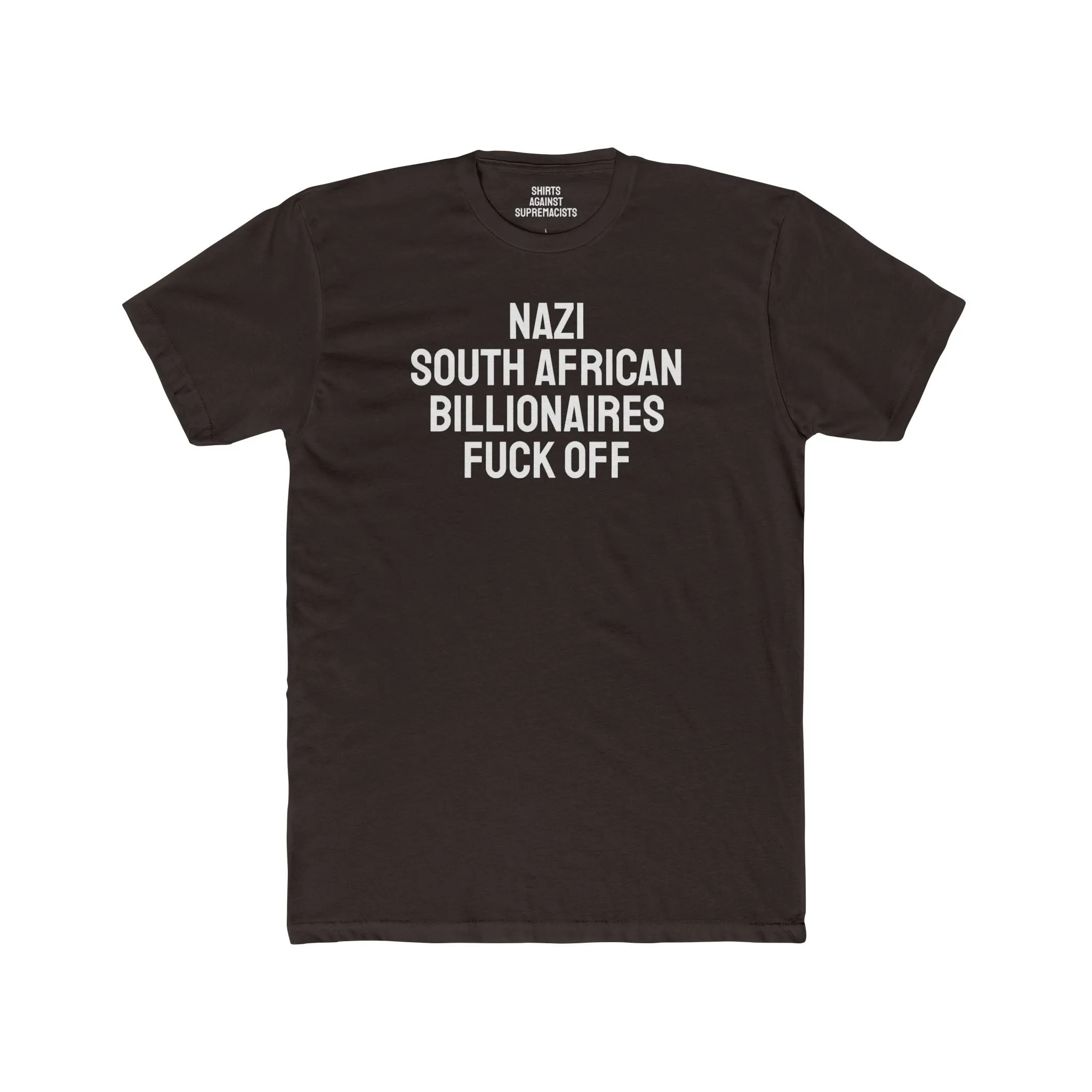 Nazi South African Billionaires Fuck Off - Unisex Cotton Crew Tee