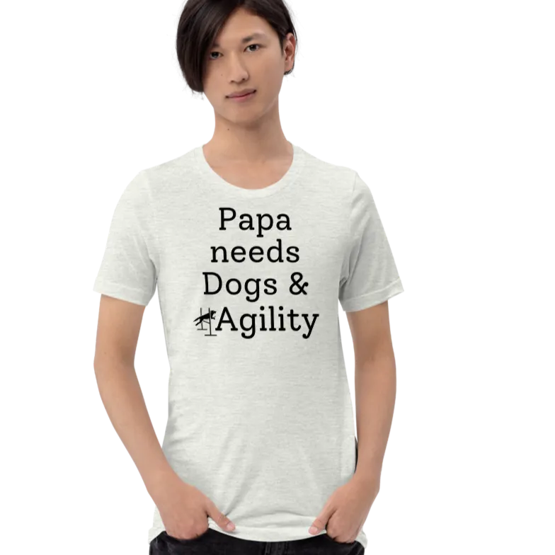 Papa Needs Dogs & Agility T-Shirts - Light