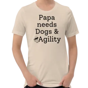 Papa Needs Dogs & Agility T-Shirts - Light