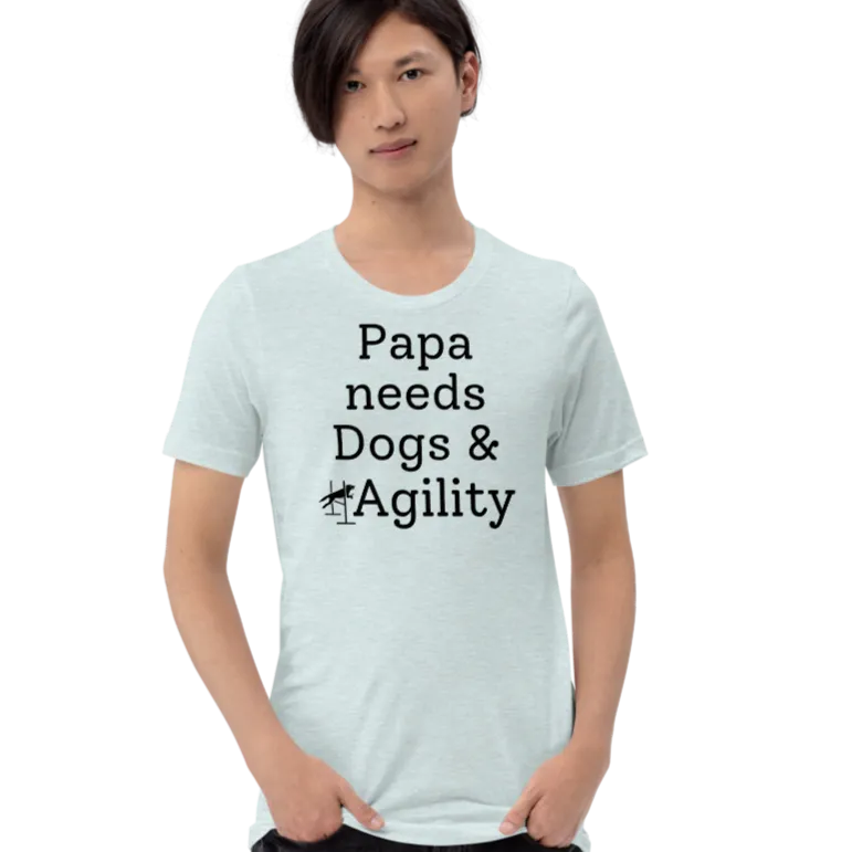 Papa Needs Dogs & Agility T-Shirts - Light