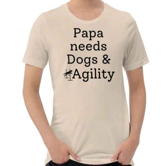 Papa Needs Dogs & Agility T-Shirts - Light