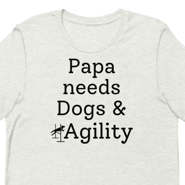 Papa Needs Dogs & Agility T-Shirts - Light