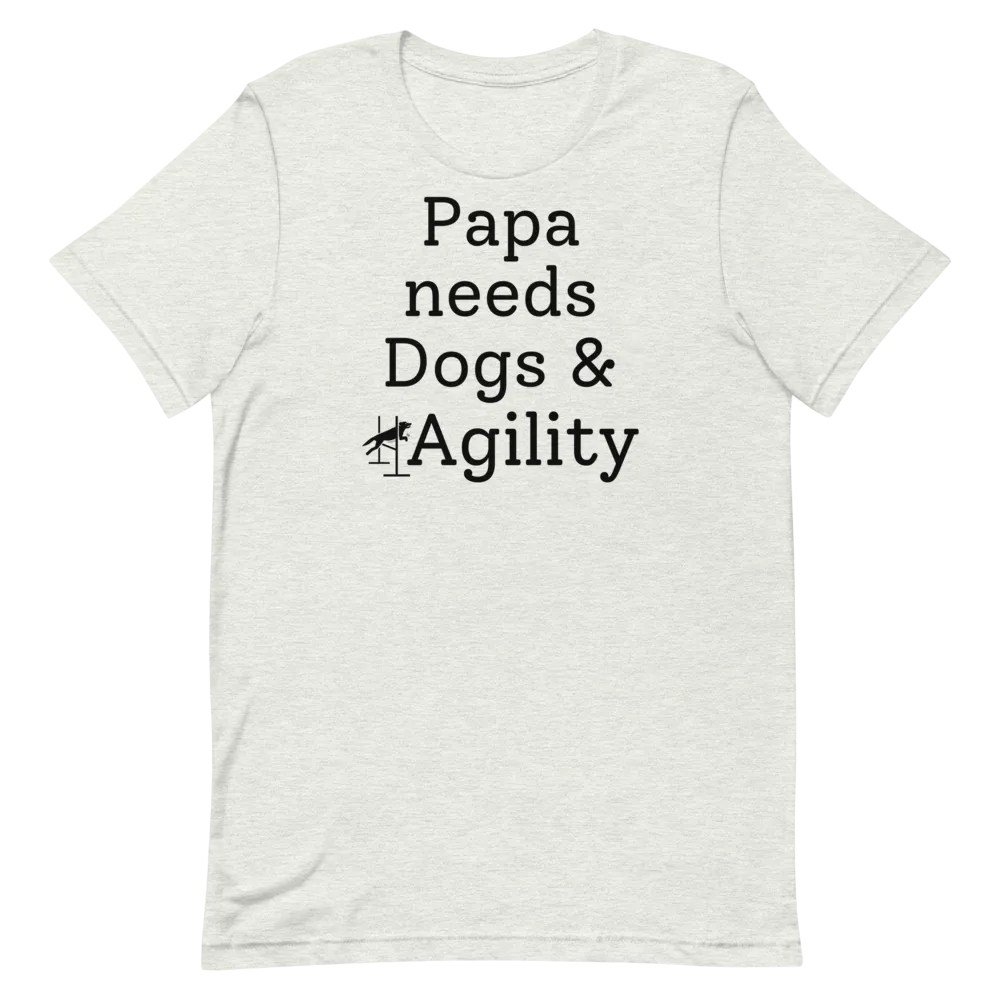 Papa Needs Dogs & Agility T-Shirts - Light