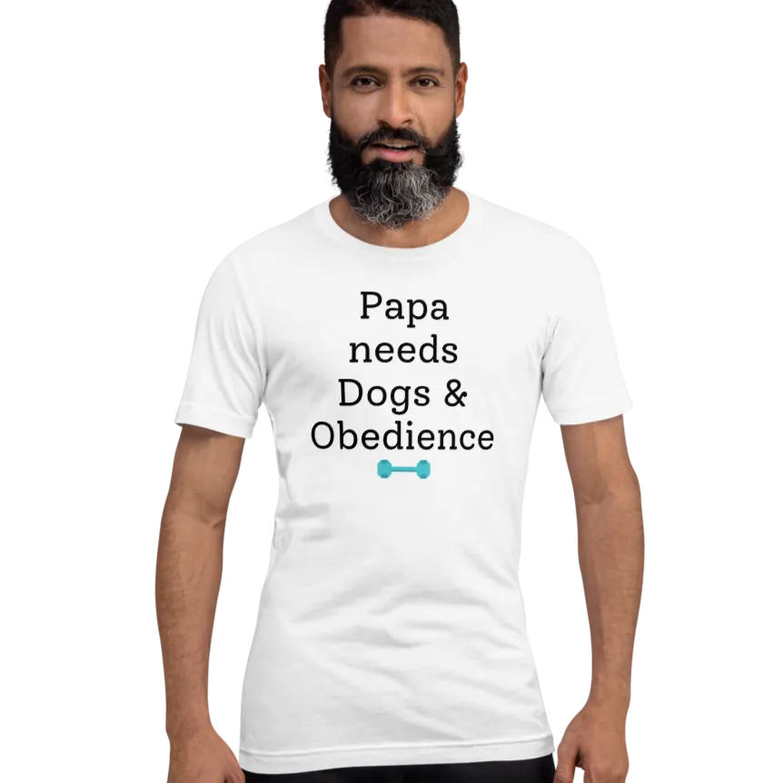 Papa Needs Dogs & Obedience T-Shirts - Light