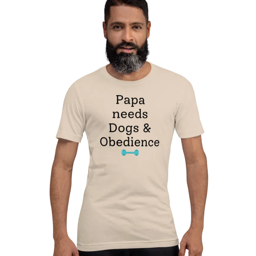 Papa Needs Dogs & Obedience T-Shirts - Light