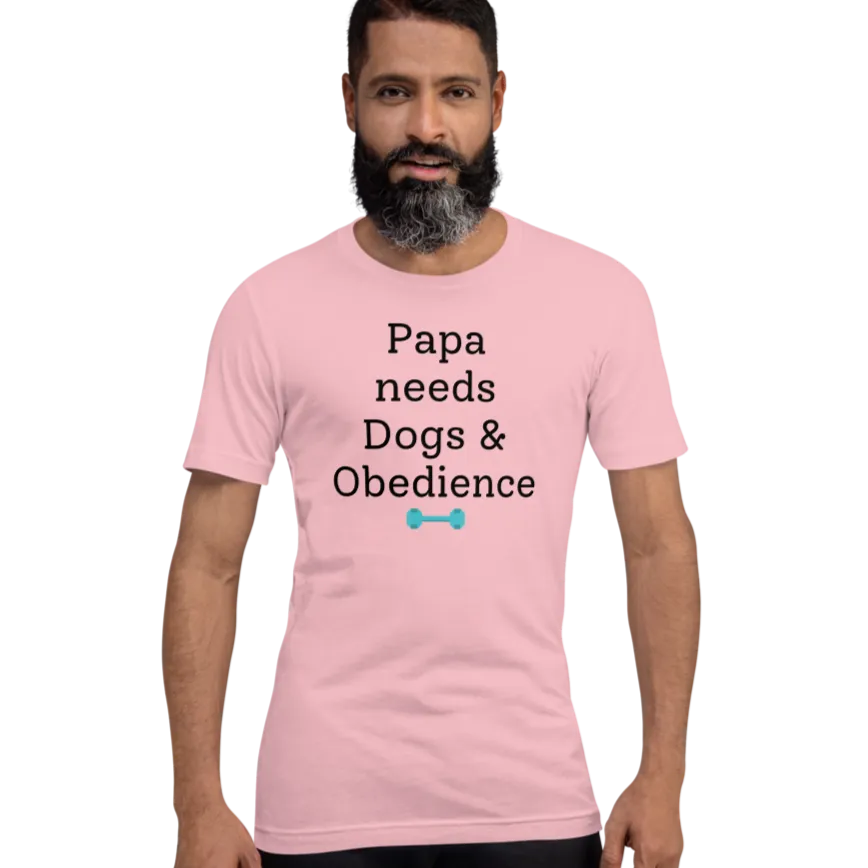Papa Needs Dogs & Obedience T-Shirts - Light