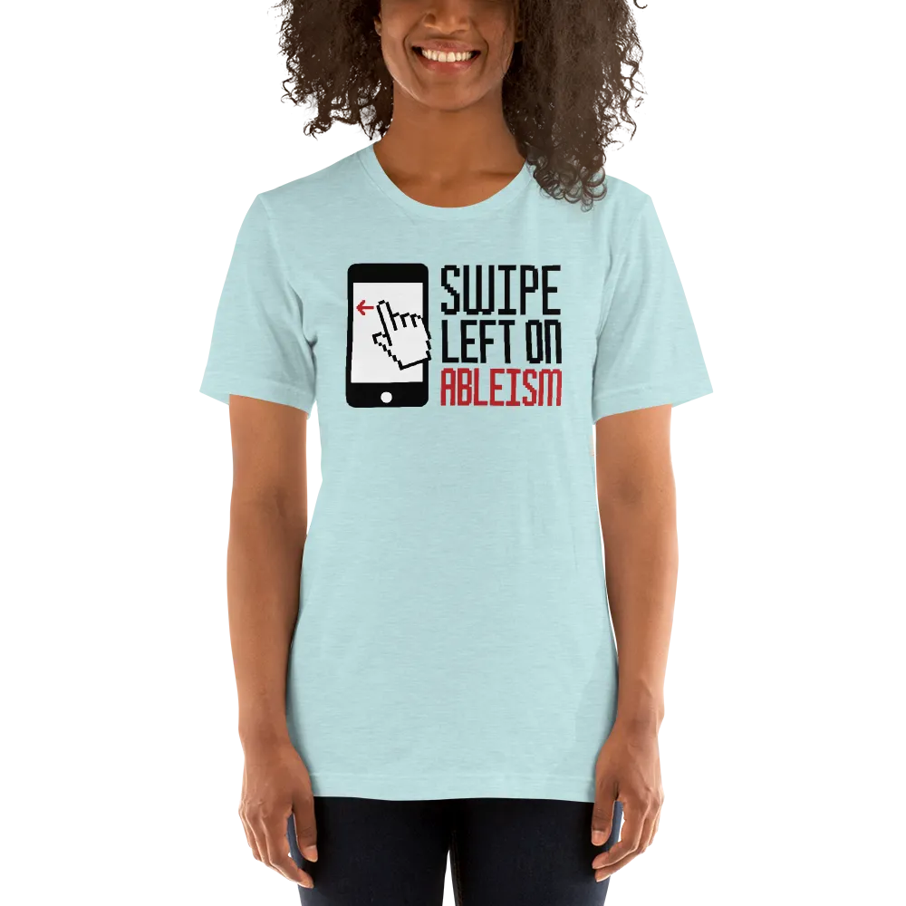 Swipe Left on Ableism (Unisex Light Color Shirts)